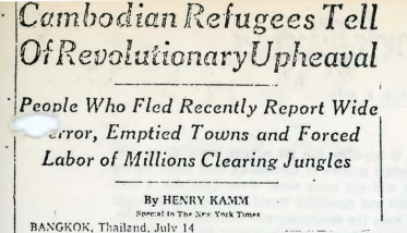 In this early New York Times article, Cambodian refugees recount their experiences with an anonymous group referring to themselves as "angka" or the organization. They describe group's terror tactics to evacuate towns and force people into labor camps.